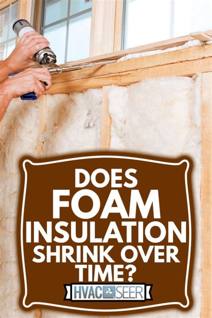 Does foam insulation shrink over time?