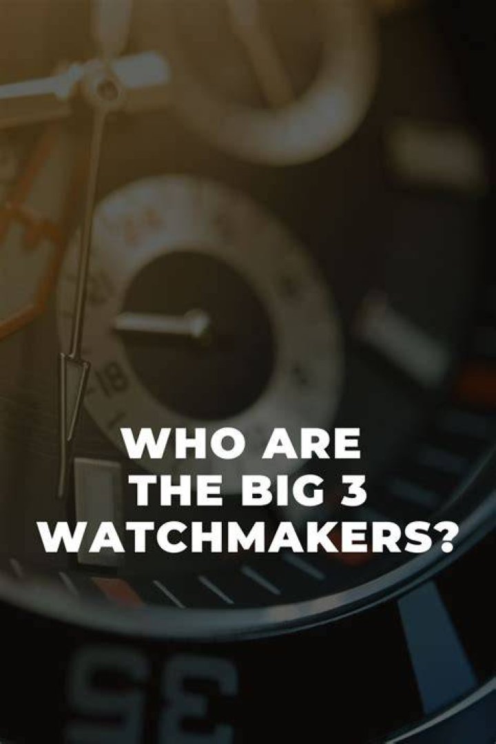 Who are the big 3 watchmakers?